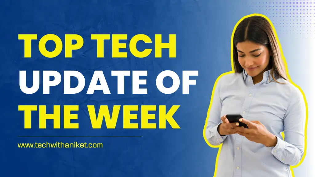 Top Tech Update Of The Week
