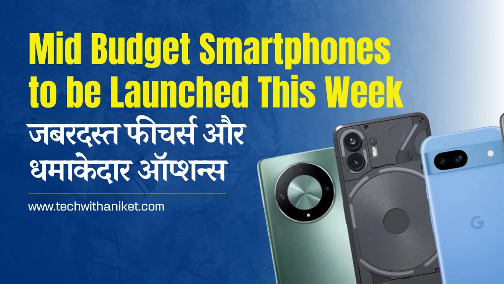 Mid Budget Smartphones to be Launched This Week